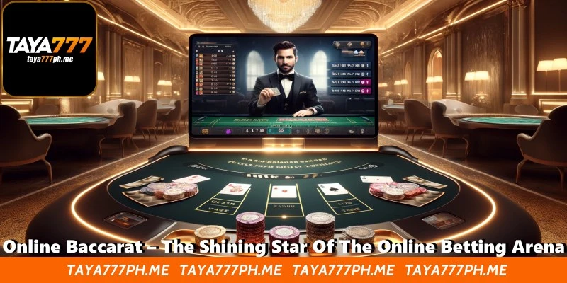 Online Baccarat – The Shining Star Of The Online Betting Arena