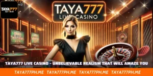 Taya777 Live Casino – Unbelievable Realism That Will Amaze You